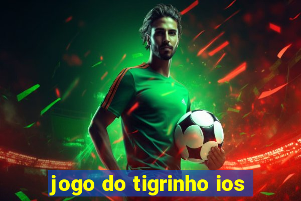 jogo do tigrinho ios